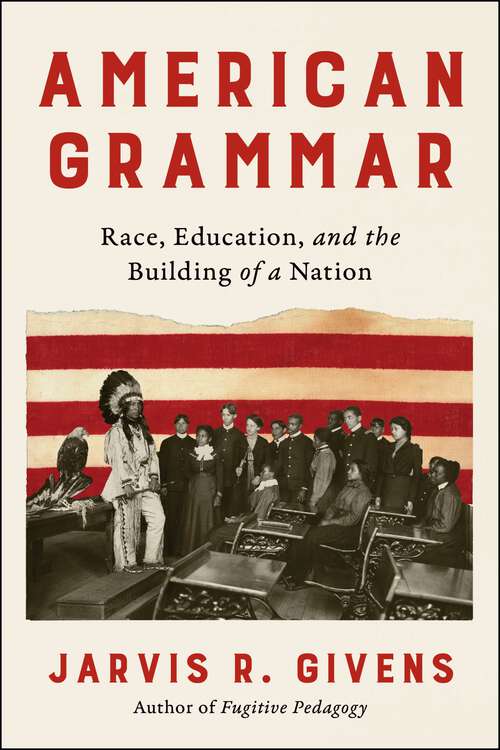 Book cover of American Grammar: Race, Education, and the Building of a Nation