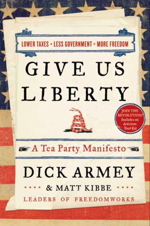 Book cover of Give Us Liberty: A Tea Party Manifesto