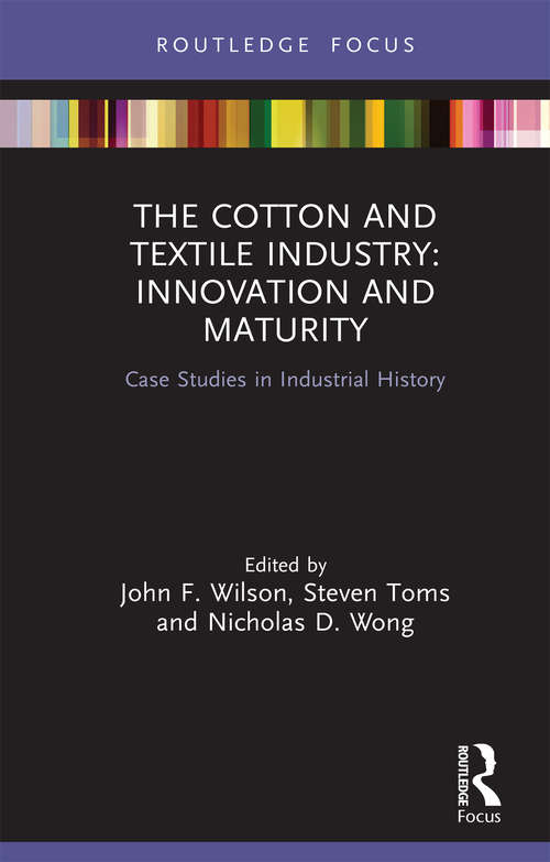 The Cotton and Textile Industry: Case Studies in Industrial History (Routledge Focus on Industrial History)