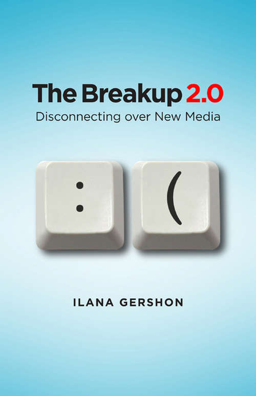 Book cover of The Breakup 2.0: Disconnecting over New Media