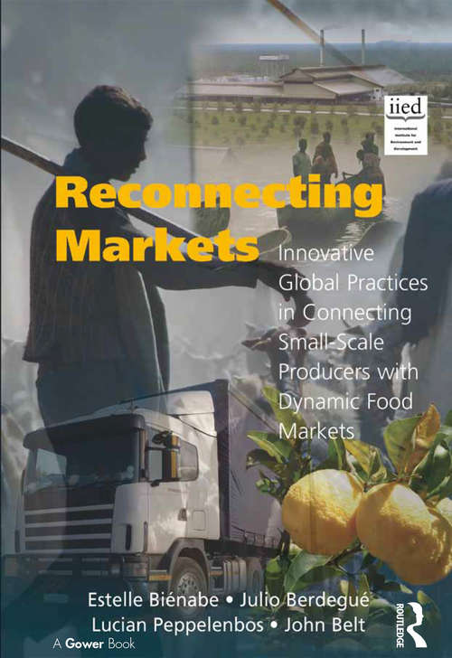 Reconnecting Markets: Innovative Global Practices in Connecting Small-Scale Producers with Dynamic Food Markets (Gower Sustainable Food Chains Series)
