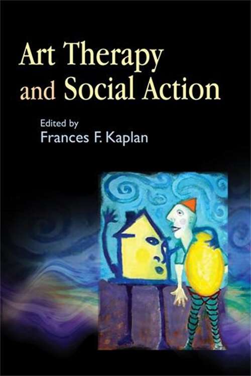 Book cover of Art Therapy and Social Action: Treating the World's Wounds