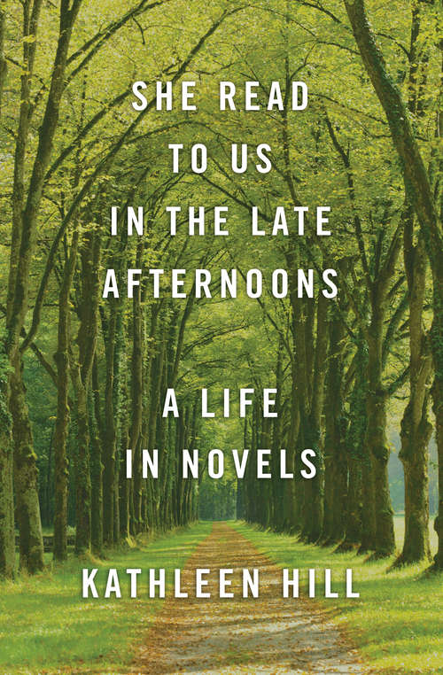 Book cover of She Read to Us in the Late Afternoons: A Life in Novels