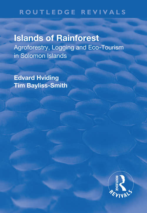 Islands of Rainforest: Agroforestry, Logging and Eco-Tourism in Solomon Islands (Routledge Revivals)
