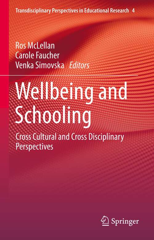 Wellbeing and Schooling: Cross Cultural and Cross Disciplinary Perspectives (Transdisciplinary Perspectives in Educational Research #4)