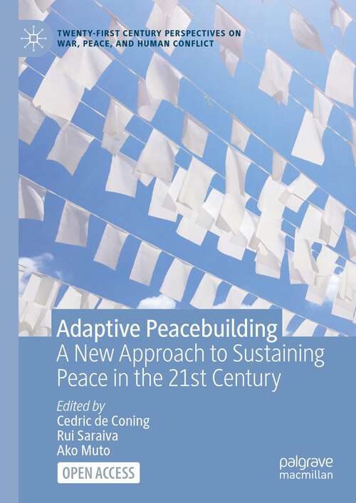 Book cover of Adaptive Peacebuilding: A New Approach to Sustaining Peace in the 21st Century (1st ed. 2023) (Twenty-first Century Perspectives on War, Peace, and Human Conflict)