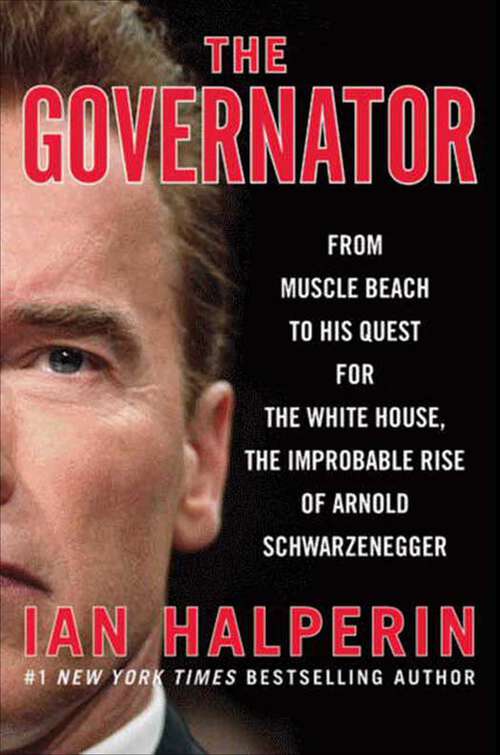 Book cover of The Governator: From Muscle Beach to His Quest for the White House, the Improbable Rise of Arnold Schwarzenegger