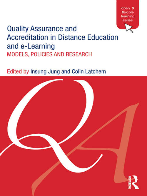 Quality Assurance and Accreditation in Distance Education and e-Learning: Models, Policies and Research (Open and Flexible Learning Series)