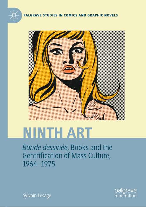 Book cover of Ninth Art. Bande dessinée, Books and the Gentrification of Mass Culture, 1964-1975 (1st ed. 2023) (Palgrave Studies in Comics and Graphic Novels)