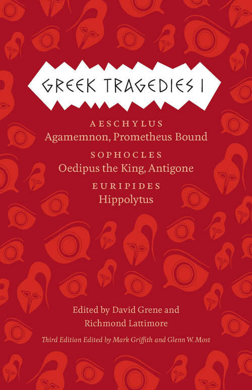 Book cover of Greek Tragedies I: Aeschylus: Agamemnon, Prometheus Bound; Sophocles: Oedipus the King, Antigone; Euripides: Hippolytus (3) (The Complete Greek Tragedies)