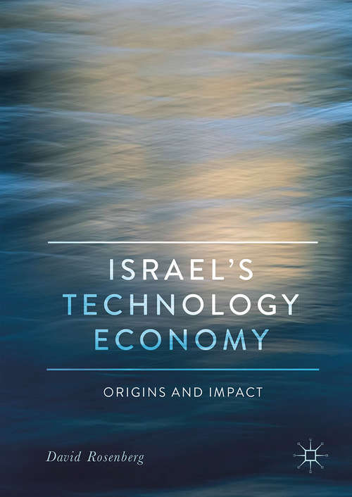 Israel's Technology Economy: Origins And Impact (Middle East In Focus Ser.)