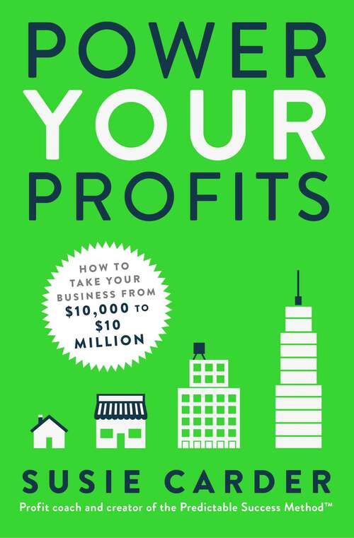 Book cover of Power Your Profits: How to Take Your Business from $10,000 to $10,000,000