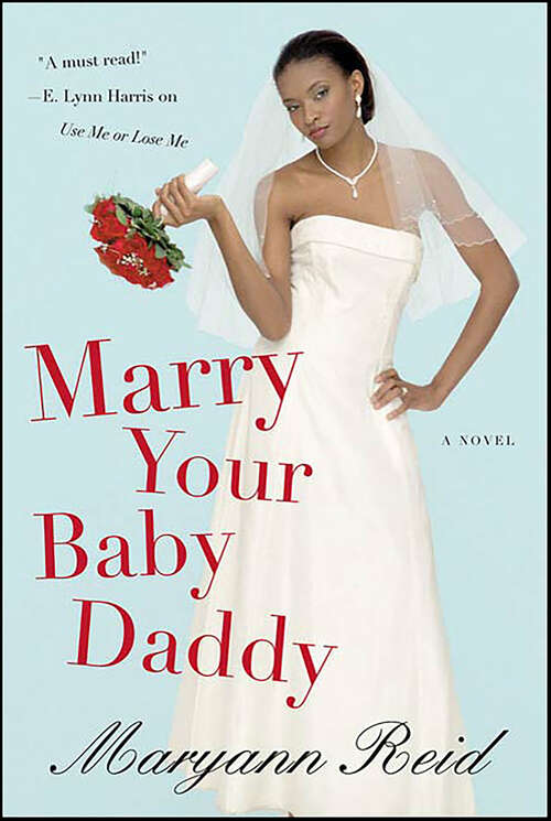 Book cover of Marry Your Baby Daddy: A Novel