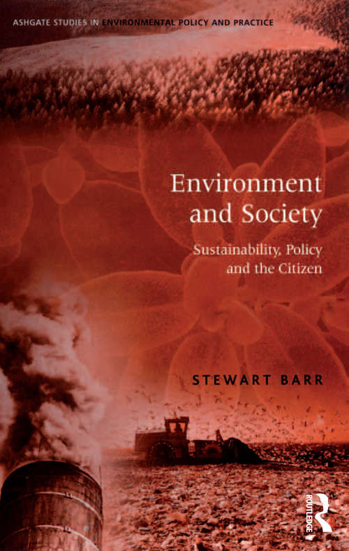 Environment and Society: Sustainability, Policy and the Citizen (Routledge Studies in Environmental Policy and Practice)