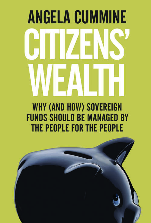Book cover of Citizens' Wealth: Why (and How) Sovereign Funds Should be Managed by the People for the People