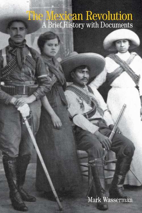 The Mexican Revolution: A Brief History With Documents