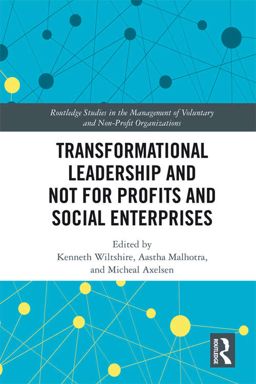 Transformational Leadership and Not for Profits and Social Enterprises (Routledge Studies in the Management of Voluntary and Non-Profit Organizations)