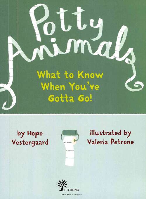 Book cover of Potty Animals What to Know When Youve Gotta Go!: What To Know When You've Gotta Go!