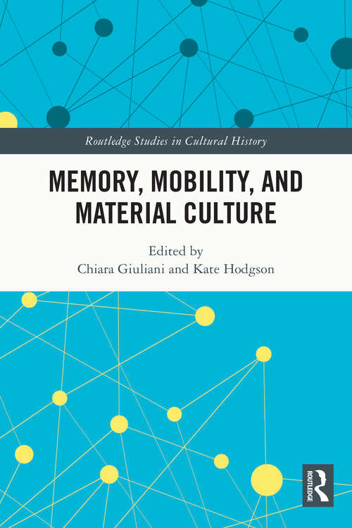 Book cover of Memory, Mobility, and Material Culture (Routledge Studies in Cultural History)