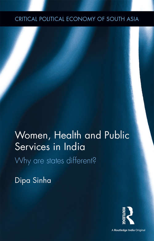 Book cover of Women, Health and Public Services in India: Why are states different? (Critical Political Economy of South Asia)