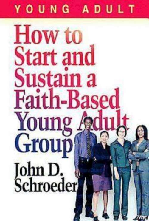 How to Start and Sustain a Faith-Based Young Adult Group (How To Start Ser.)