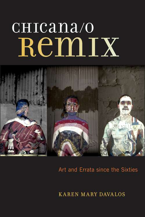 Chicana/o Remix: Art and Errata Since the Sixties