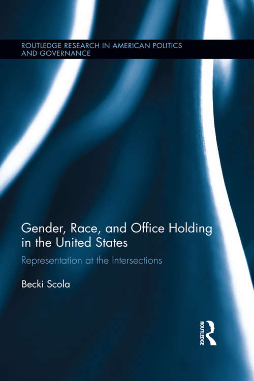 Book cover of Gender, Race, and Office Holding in the United States: Representation at the Intersections (Routledge Research in American Politics and Governance)