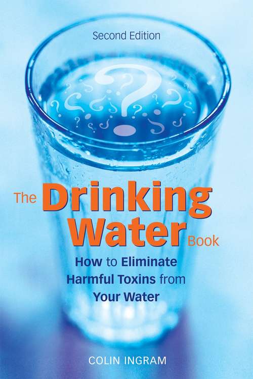 Book cover of The Drinking Water Book: How to Eliminate Harmful Toxins from Your Water