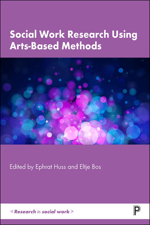 Social Work Research Using Arts-Based Methods (Research in Social Work)