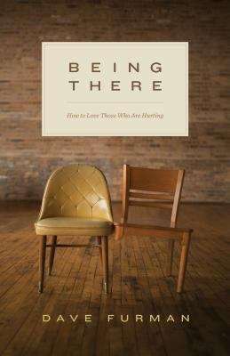 Book cover of Being There: How to Love Those Who Are Hurting