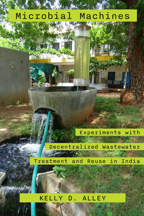 Book cover of Microbial Machines: Experiments with Decentralized Wastewater Treatment and Reuse in India