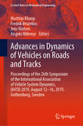 Advances in Dynamics of Vehicles on Roads and Tracks: Proceedings of the 26th Symposium of the International Association of Vehicle System Dynamics, IAVSD 2019, August 12-16, 2019, Gothenburg, Sweden (Lecture Notes in Mechanical Engineering)