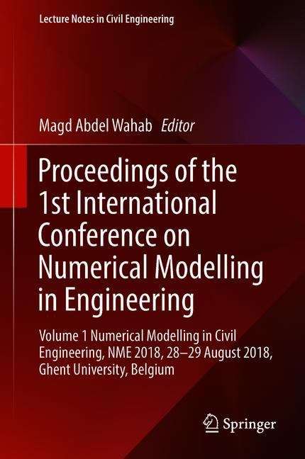 Book cover of Proceedings of the 1st International Conference on Numerical Modelling in Engineering: Volume 1 Numerical Modelling in Civil Engineering, NME 2018, 28-29 August 2018, Ghent University, Belgium (1st ed. 2019) (Lecture Notes in Civil Engineering #20)