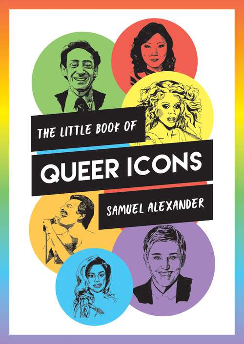Book cover of The Little Book of Queer Icons: The Inspiring True Stories Behind Groundbreaking LGBTQ+ Icons