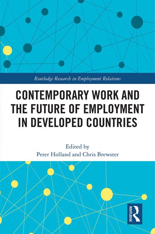 Contemporary Work and the Future of Employment in Developed Countries (Routledge Research in Employment Relations)