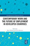 Contemporary Work and the Future of Employment in Developed Countries (Routledge Research in Employment Relations)