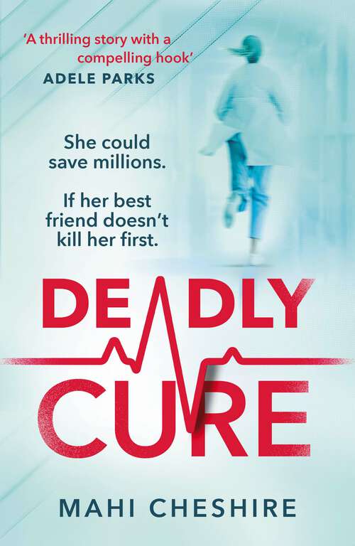 Book cover of Deadly Cure: A heart-stopping thriller of betrayal, secrets and ruthless ambition that will leave you breathless