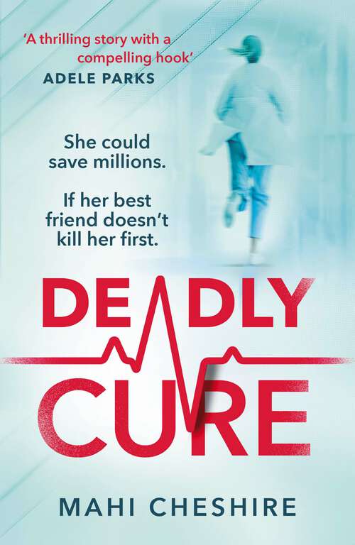 Book cover of Deadly Cure: A heart-stopping thriller of betrayal, secrets and ruthless ambition that will leave you breathless