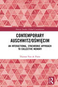 Contemporary Auschwitz/Oświęcim: An Interactional, Synchronic Approach to Collective Memory (Memory Studies: Global Constellations)