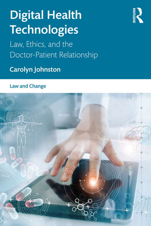 Book cover of Digital Health Technologies: Law, Ethics, and the Doctor-Patient Relationship (Law and Change)