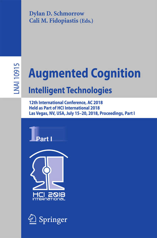 Augmented Cognition: 12th International Conference, AC 2018, Held as Part of HCI International 2018, Las Vegas, NV, USA, July 15-20, 2018, Proceedings, Part I (Lecture Notes in Computer Science #10915)