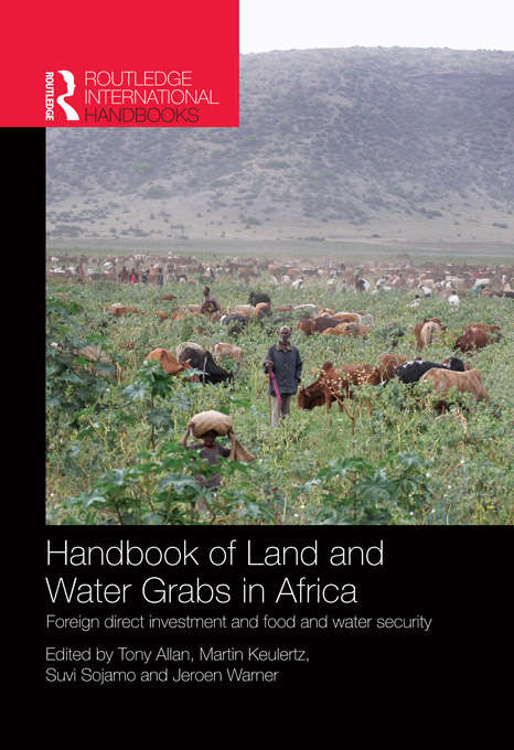 Handbook of Land and Water Grabs in Africa: Foreign direct investment and food and water security (Routledge International Handbooks Ser.)