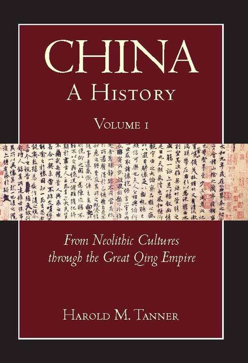 Book cover of China, a History: From Neolithic Cultures through the Great Qing Empire, (10,000 BCE - 1799 CE) (VOLUME #1)