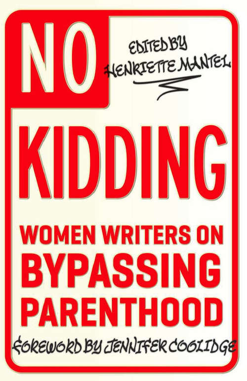 Book cover of No Kidding: Women Writers on Bypassing Parenthood