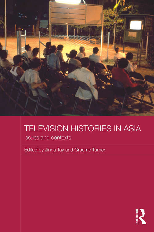 Television Histories in Asia: Issues and Contexts (Media, Culture and Social Change in Asia)