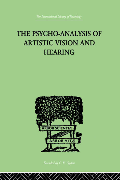 Book cover of The Psycho-Analysis Of Artistic Vision And Hearing: An Introduction to a Theory of Unconscious Perception (International Library Of Psychology Ser.: Vol. 38)