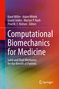 Computational Biomechanics for Medicine: Solid and Fluid Mechanics for the Benefit of Patients