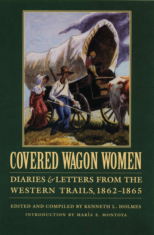 Covered Wagon Women, Volume 8: Diaries and Letters from the Western Trails, 1862-1865