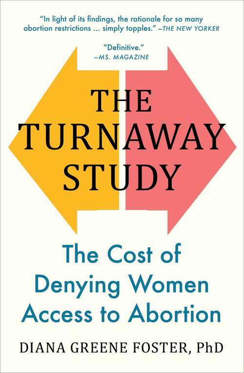 Book cover of The Turnaway Study: The Cost of Denying Women Access to Abortion