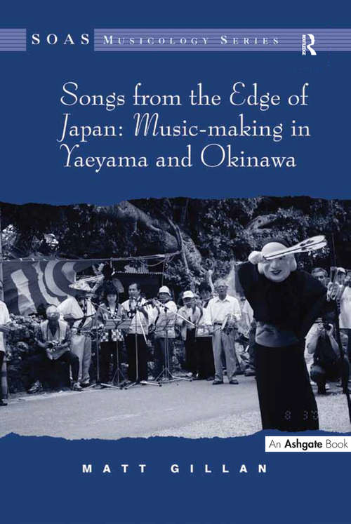 Songs from the Edge of Japan: Music-making In Yaeyama And Okinawa (epu (SOAS Studies in Music Series)